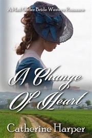 Mail order bride - a change of heart : A Change of Heart cover image