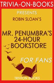 Mr. penumbra's 24-hour bookstore: a novel by robin sloan cover image