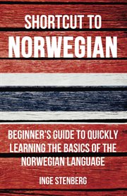 Shortcut to Norwegian : beginner's guide to quickly learning the basics of the Norwegian language cover image