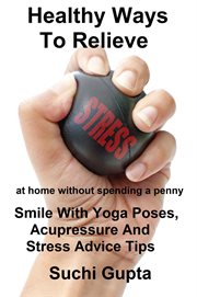 Healthy ways to relieve stress:smile with yoga poses, acupressure and stress advice tips! cover image