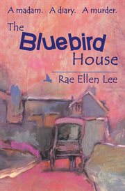 The bluebird house. a madam. a diary. a murder cover image