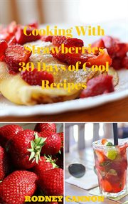 Cooking with strawberries, 30 days of cool recipes cover image
