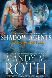 Wolf's Surrender : Paranormal Security and Intelligence Ops Shadow Agents Part of the Immortal Ops. Shadow Agents / PSI-Ops cover image