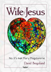 The wife of jesus: no. it's not mary magdalene : No. It's not Mary Magdalene cover image