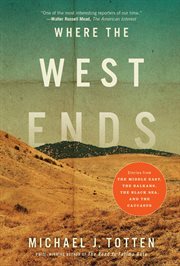 Where the West ends : stories from the Middle East, the Balkans, the Black Sea, and the Causasus cover image