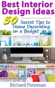 Best interior design ideas: 50+ secret tips to home decorating on a budget : 50+ Secret Tips to Home Decorating on a Budget cover image