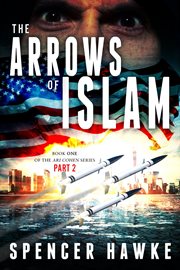 The arrows of islam--book 1--part 2--the ari cohen series : The Ari Cohen Series, #1 cover image