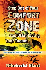 Step out of your comfort zone and start living your dream : "your comfort zone could be the death of you" cover image