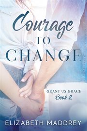 Courage to Change : Grant Us Grace cover image