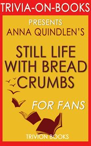 Still life with bread crumbs: a novel by anna quindlen cover image