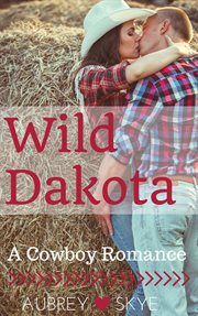 Wild dakota: a cowboy romance cover image