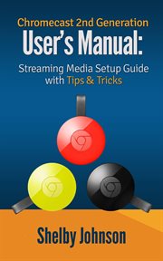 Chromecast 2nd generation user's manual streaming media setup guide with tips & tricks cover image