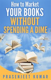 How to market your books without spending a dime cover image