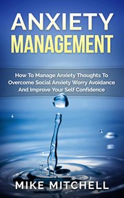 Anxiety management how to manage anxiety thoughts to overcome social anxiety worry avoidance and cover image