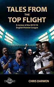 Tales from the top flight: a review of the 2015/16 english premier league : A Review of the 2015/16 English Premier League cover image