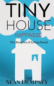 Tiny house happiness: the benefits of living small cover image