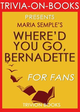 Cover image for Where'd You Go Bernadette: A Novel by Maria Semple