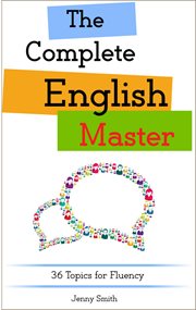 The complete english master: 36 topics for fluency cover image