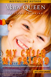 My child - my friend. Child Development, Child Support, Positive Parenting, Simplicity Parenting, Mental Health cover image