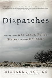 Dispatches: stories from war zones, police states and other hellholes cover image