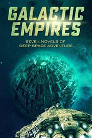 Galactic empires. Seven Novels of Deep Space Adventure cover image