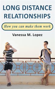 Long distance relationships: how you can make them work : How You Can Make Them Work cover image