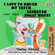 I love to brush my teeth szeretek fogat mosni (english hungarian bilingual children's book) cover image