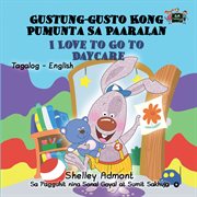 Gustung-gusto kong pumunta sa paaralan : I love to go to daycare cover image