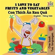 I love to eat fruits and vegetables (english vietnamese bilingual book) cover image
