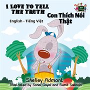 I love to tell the truth con thích nói thật (english vietnamese kids book) cover image
