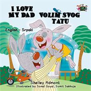 I love my dad volim slog tatu (english serbian children's book) cover image