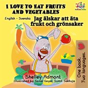 I love to eat fruits and vegetables (english swedish bilingual book) cover image