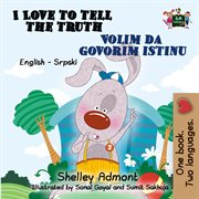 I love to tell the truth volim da govorim istinu (english serbian bilingual book for kids) cover image