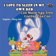 I love to sleep in my own bed con muốn ngủ trên giường của con (english vietnamese kids book) cover image
