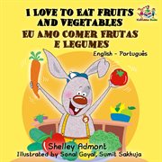 I Love to Eat Fruits and Vegetables / Eu Amo Comer Frutas e Legumes cover image