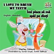 I love to brush my teeth îmi place să mă spăl pe dinți (romanian kids book) cover image
