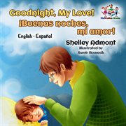 Goodnight, my love! ¡buenas noches, mi amor! (bilingual spanish children's book) cover image