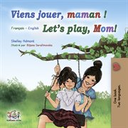Viens jouer, maman ! let's play, mom! cover image
