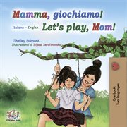 Mamma, giochiamo! let's play, mom! (italian english bilingual book) cover image
