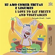 I love to eat fruits and vegetables (portuguese english bilingual book - brazil) cover image