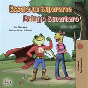 Essere un Supereroe Being a Superhero : Italian English Bilingual Book for Children cover image