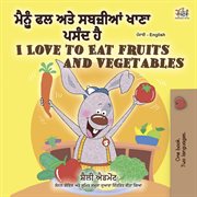 I love to eat fruits and vegetables = : Con thich an rau qua : English-Vietnamese bilingual edition cover image