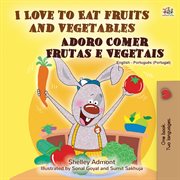 I love to eat fruits and vegetables = : Con thich an rau qua : English-Vietnamese bilingual edition cover image