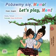 Let's play, mom! = : Maglaro tayo, Ina! cover image