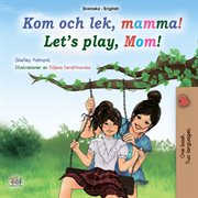 Kom och lek, mamma! let's play, mom! cover image