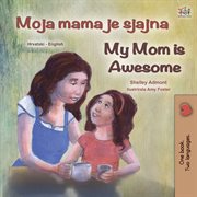 My mom is awesome = : Mi mamá es increíble cover image