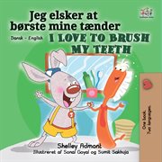 Jeg elsker at børste mine tænder / i love to brush my teeth. Danish English Bedtime Collection cover image