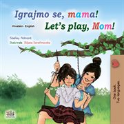 Let's play, mom! = : Maglaro tayo, Ina! cover image
