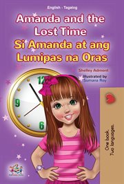 Amanda and the lost time si amanda at ang lumipas na oras. English Tagalog Bilingual Collection cover image