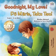 Goodnight, my love! pō mārie, taku tau! : Po marie, taku tau! cover image